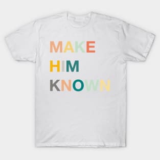 make him known T-Shirt